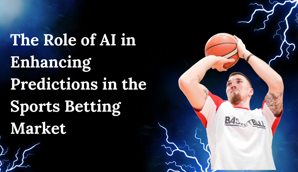 The Role of AI in Enhancing Predictions in the Sports Betting Market